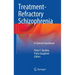 Treatment-Refractory Schizophrenia: A Clinical Conundrum