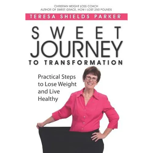 Sweet Journey To Transformation: Practical Steps to Lose Weight and Live Healthy