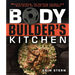 The Bodybuilder's Kitchen: 100 Muscle-Building, Fat Burning Recipes, with Meal Plans to Chisel Your