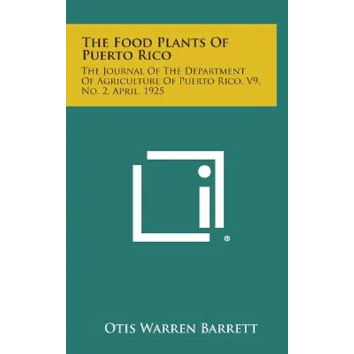 The Food Plants of Puerto Rico: The Journal of the Department of Agriculture of Puerto Rico, V9, No. 2, April, 1925