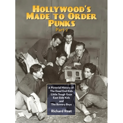 Hollywood's Made To Order Punks, Part 2: A Pictorial History of: The Dead End Kids Little Tough Guys East Side Kids and The Bowery Boys - Paperback - Bookstore | BooksCloud