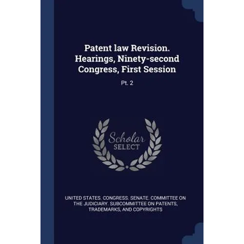 Patent law Revision. Hearings, Ninety-second Congress, First Session: Pt. 2