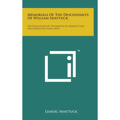 Memorials of the Descendants of William Shattuck: The Progenitor of the Families in America That Have Borne His Name (1855)