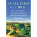 Small Farm Republic: Why Conservatives Must Embrace Local Agriculture, Reject Climate Alarmism, and Lead an Environmental Revival