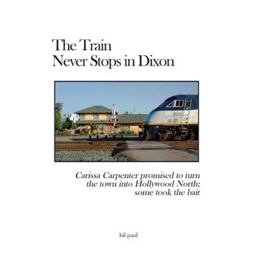 The Train Never Stops in Dixon: Carissa Carpenter promised to turn the town into Hollywood North; some took the bait