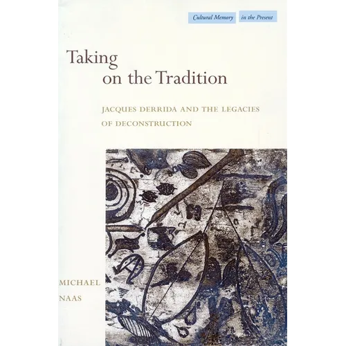 Taking on the Tradition: Jacques Derrida and the Legacies of Deconstruction