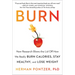 Burn: New Research Blows the Lid Off How We Really Burn Calories, Stay Healthy, and Lose Weight