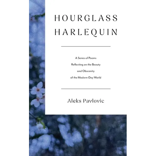Hourglass Harlequin: A Series of Poems Reflecting on the Beauty and Obscenity of the Modern-Day World