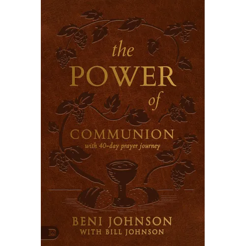 The Power of Communion with 40-Day Prayer Journey (Leather Gift Version): Accessing Miracles Through the Body and Blood of Jesus