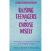 Raising Teenagers to Choose Wisely: Methods for Raising Well-behaved and Intelligent Children