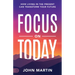 Focus on Today: How Living in the Present Can Transform Your Future: Methods to Overcome Distraction, Stop Overthinking, Reduce Stress, and Squash Sel