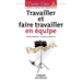 Travailler et faire travailler en équipe
