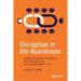 Disruption in the Boardroom: Leading Corporate Governance and Oversight Into an Evolving Digital Future