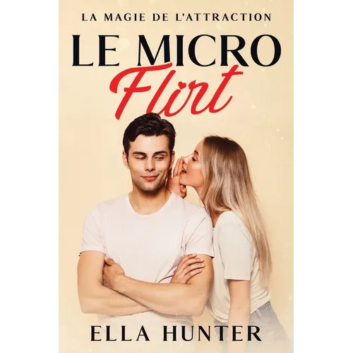 Le Micro Flirt: La magie de l'attraction
