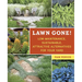 Lawn Gone!: Low-Maintenance, Sustainable, Attractive Alternatives for Your Yard