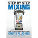 Step By Step Mixing: How to Create Great Mixes Using Only 5 Plug-ins