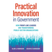 Practical Innovation in Government: How Front-Line Leaders Are Transforming Public-Sector Organizations