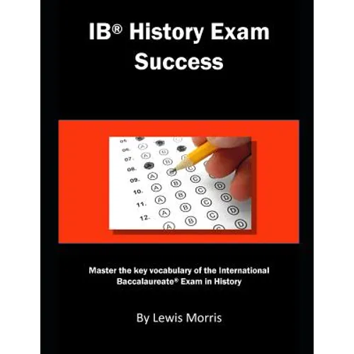 Ib History Exam Success: Master the Key Vocabulary of the International Baccalaureate Exam in History