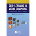 Deep Learning in Visual Computing: Explanations and Examples