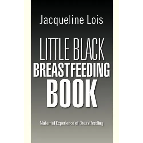 Little Black Breastfeeding Book: Maternal Experience of Breastfeeding