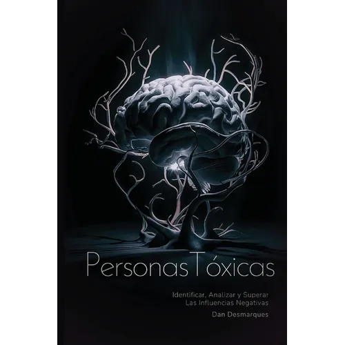 Stupid People / Personas Tóxicas: Identifying, Analyzing and Overcoming Their Toxic Influence / Identificar, Analizar y Superar Las Influencias Negati