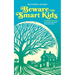 Beware The Smart Kids