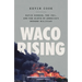 Waco Rising: David Koresh, the Fbi, and the Birth of America's Modern Militias