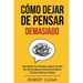 Cómo Dejar de Pensar: Cómo Manejar Tus Emociones y Superar los Retos de la Vida. Inteligencia Emocional y Resiliencia: 27 Técnicas Poderosas