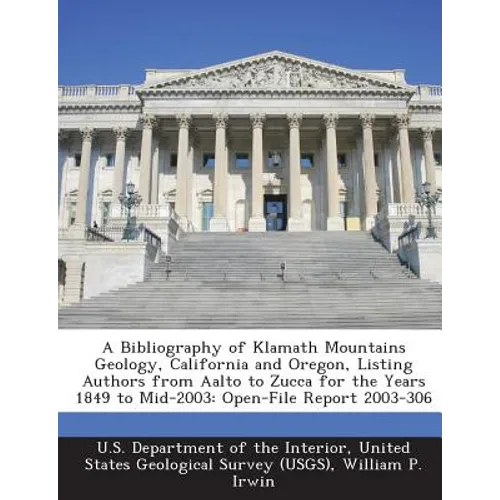 A Bibliography of Klamath Mountains Geology, California and Oregon, Listing Authors from Aalto to Zucca for the Years 1849 to Mid-2003: Open-File Repo