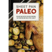 Sheet Pan Paleo: 200 One-Tray Recipes for Quick Prepping, Easy Roasting and Hassle-Free Clean Up