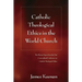 Catholic Theological Ethics in the World Church: The Plenary Papers from the First Cross-Cultural Conference on Catholic Theological Ethics