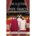 The Election of Pope Francis: An Inside Account of the Conclave That Changed History
