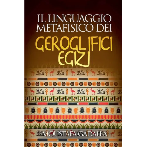 Il Linguaggio Metafisico Dei Geroglifici Egizi