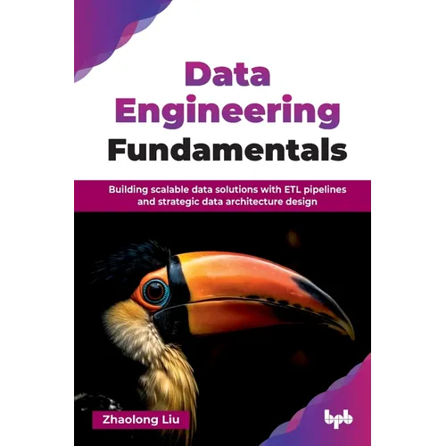 Data Engineering Fundamentals: Building scalable data solutions with ETL pipelines and strategic data architecture design (English Edition)