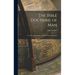 The Bible Doctrine of man; or, The Anthropology and Psychology of Scripture