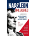 Napoleon Unleashed: A History of the Revolutionary, Emperor, and Military Genius who Reshaped Europe and Defined Modern Leadership