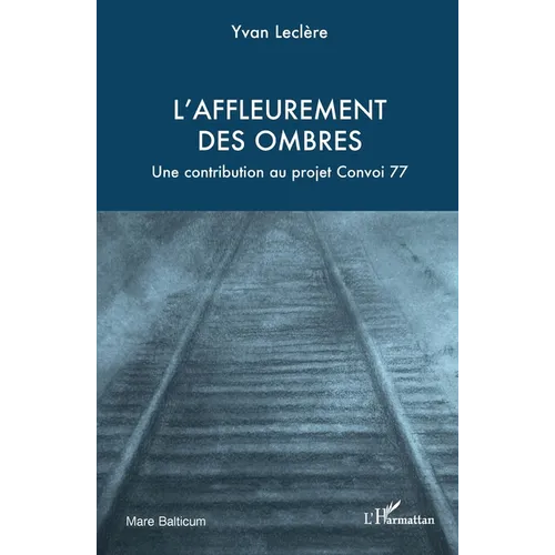 L'affleurement des ombres: Une contribution au projet Convoi 77