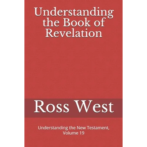 Understanding the Book of Revelation: Understanding the New Testament, Volume 19