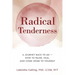 Radical Tenderness: The Journey Back to Me-How to pause, heal, and come home to yourself