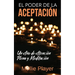 El Poder de la Aceptación - Un Año de Atención Plena y Meditación