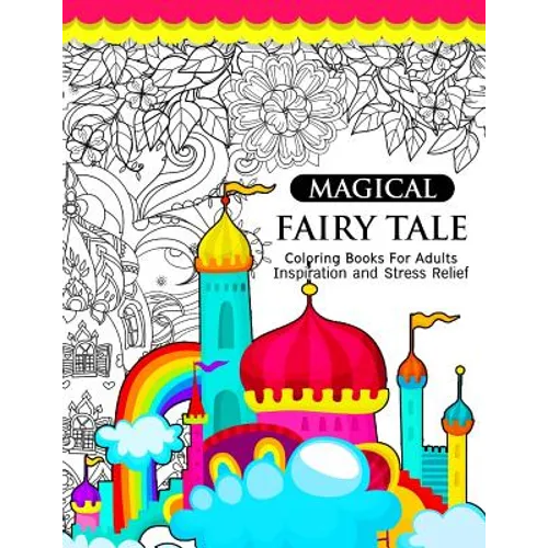 Magical Fairy Tale: An Adult Fairy Coloring Book with Enchanted Forest Animals, Fantasy Landscape Scenes, Country Flower Designs, and Myth