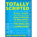 Totally Scripted: Idioms, Words, and Quotes from Hollywood to Broadway That Have Changed the English Language