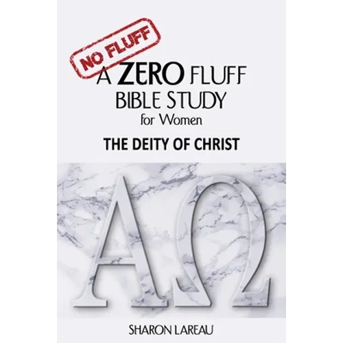 A Zero Fluff Bible Study for Women: The Deity of Christ