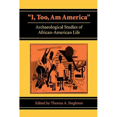 I, Too, Am America: Archaeological Studies of African-American Life