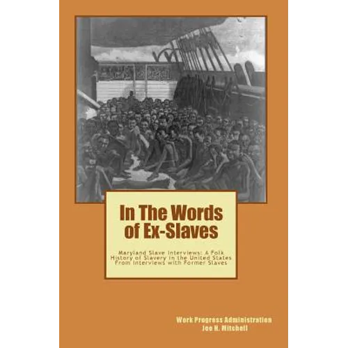 In The Words of Ex-Slaves: Maryland Slave Interviews: A Folk History of Slavery in the United States From Interviews with Former Slaves