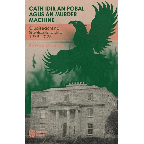 Cath idir an Pobal agus an Murder Machine: Gluaiseacht na Gaelscolaíochta, 1973-2023