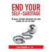 End Your Self-Sabotage: 8 Deadly Patterns Preventing You from Leading the Life You Want