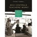 Who Controls Teachers' Work?: Power and Accountability in America's Schools