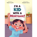 I'm a Kid with a Mortgage!