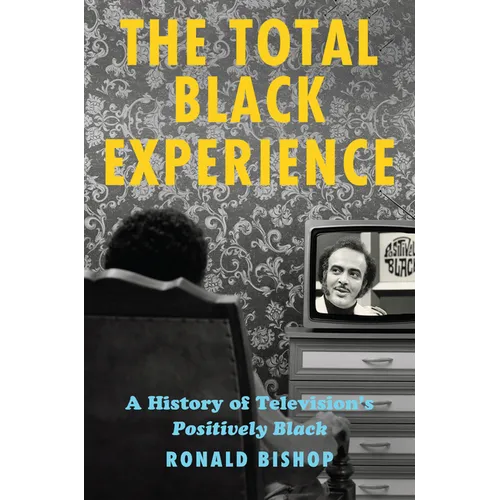 The Total Black Experience: A History of Television's Positively Black